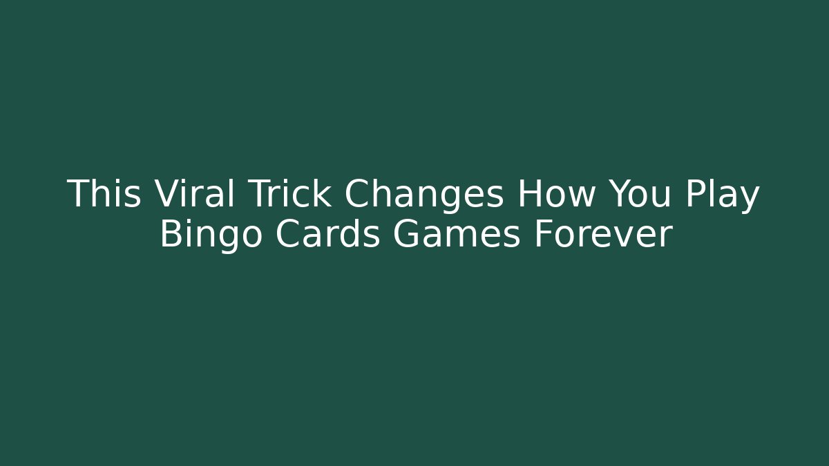 This Viral Trick Changes How You Play Bingo Cards Games Forever