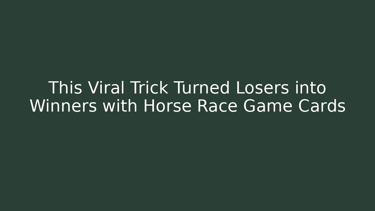 This Viral Trick Turned Losers into Winners with Horse Race Game Cards