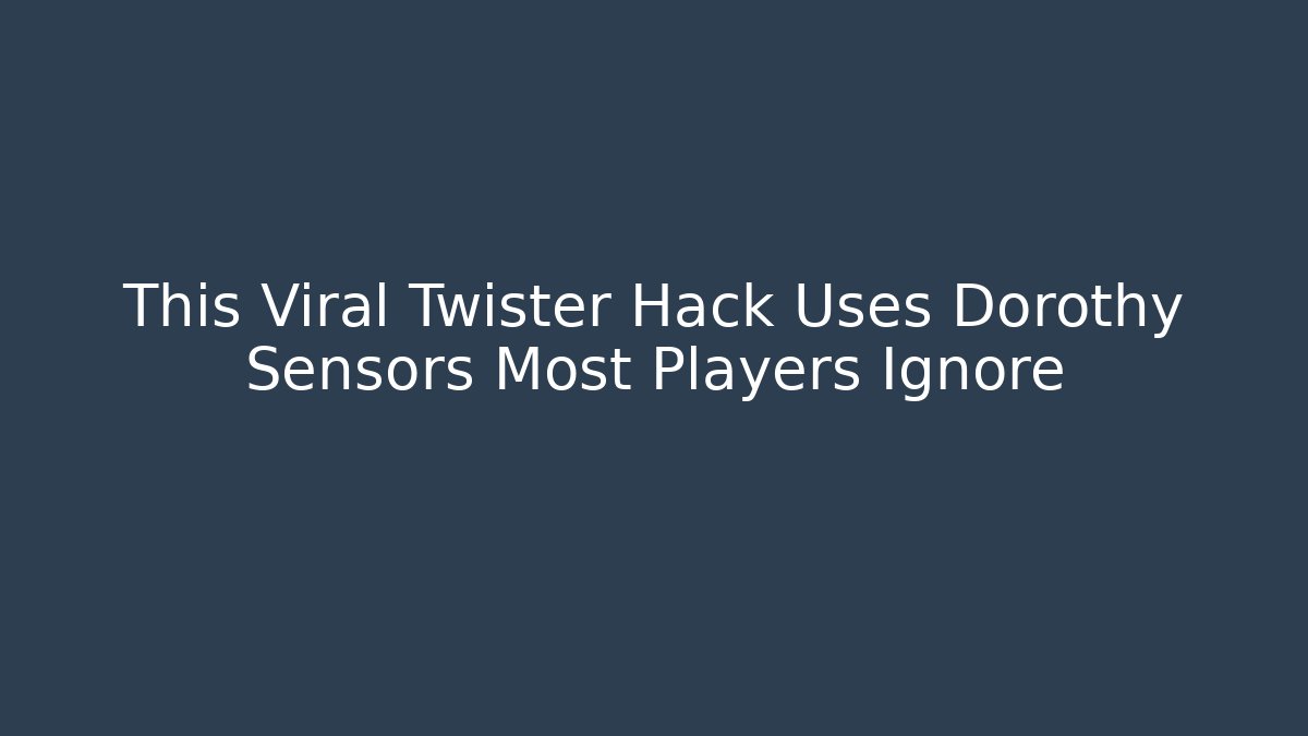 This Viral Twister Hack Uses Dorothy Sensors Most Players Ignore