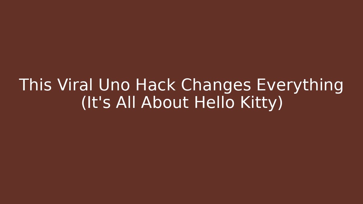 This Viral Uno Hack Changes Everything (It’s All About Hello Kitty)