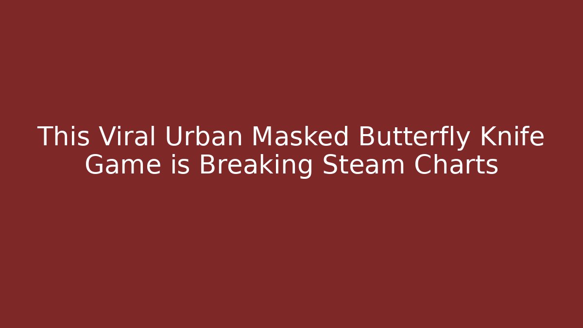 This Viral Urban Masked Butterfly Knife Game is Breaking Steam Charts