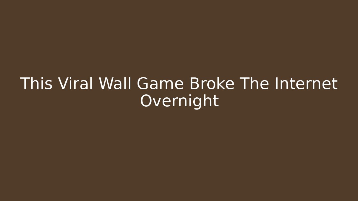 This Viral Wall Game Broke The Internet Overnight