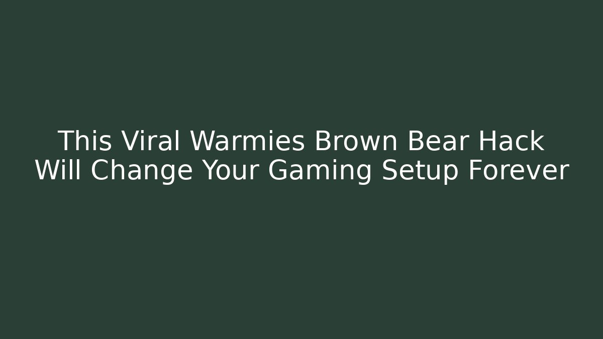 This Viral Warmies Brown Bear Hack Will Change Your Gaming Setup Forever - Create More Assets