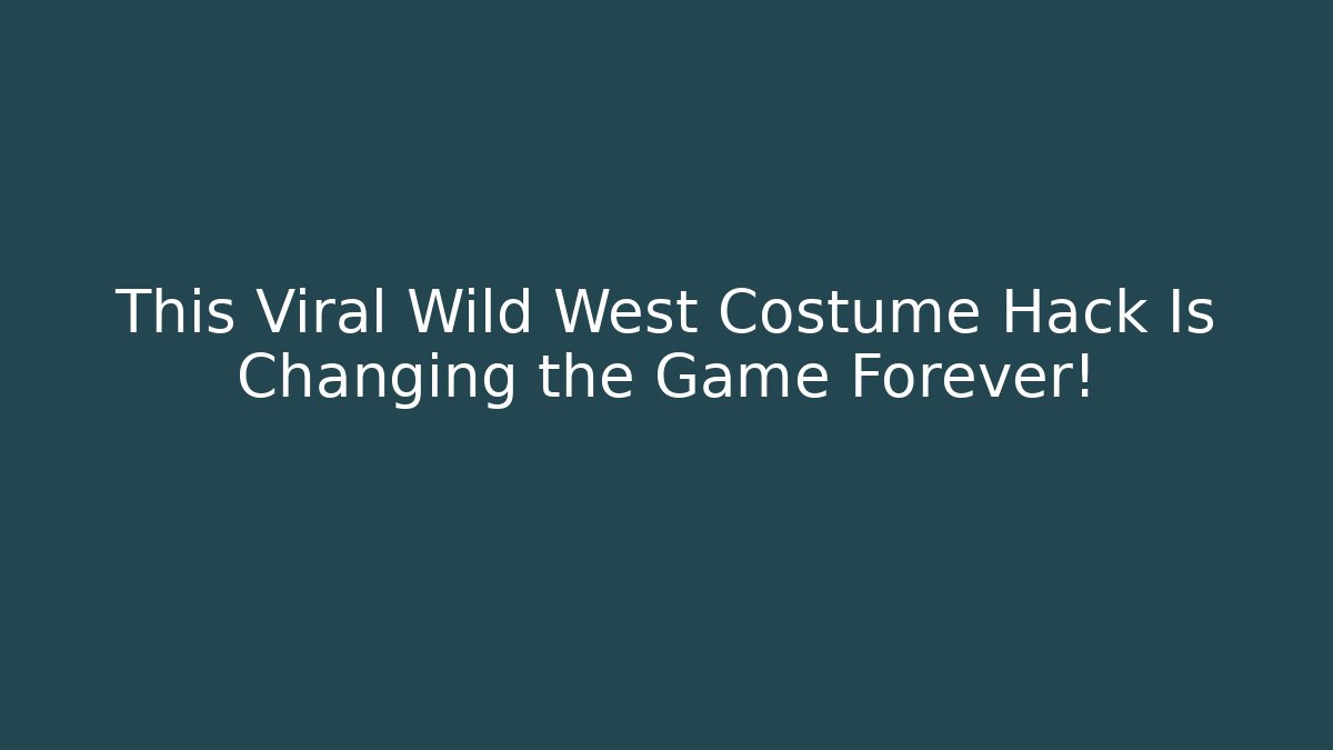 This Viral Wild West Costume Hack Is Changing the Game Forever!