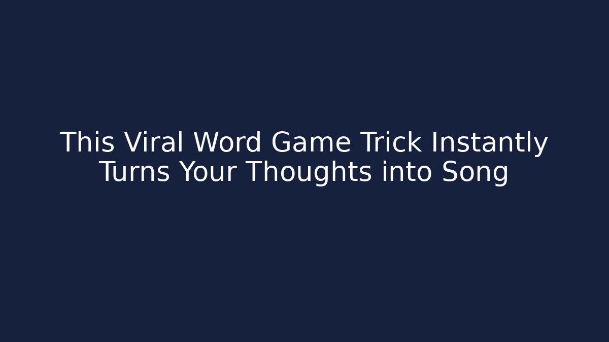 This Viral Word Game Trick Instantly Turns Your Thoughts into Song