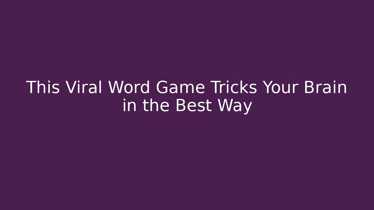 This Viral Word Game Tricks Your Brain in the Best Way
