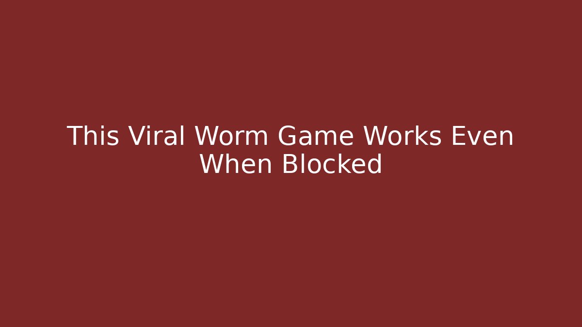 This Viral Worm Game Works Even When Blocked - Create More Assets