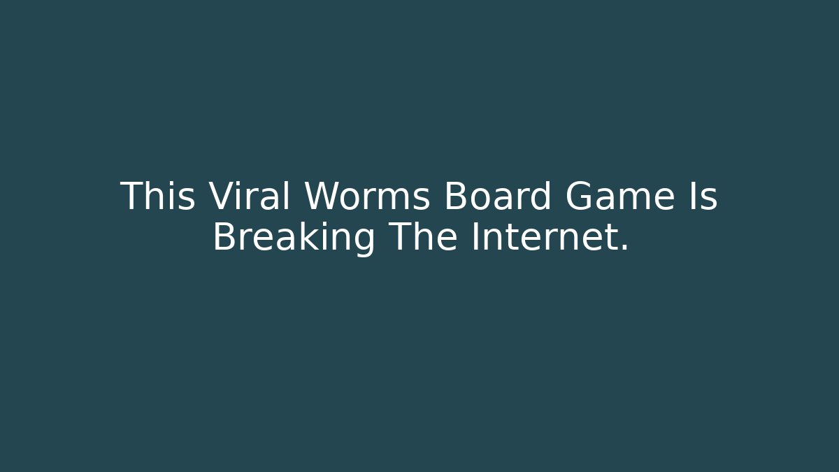 This Viral Worms Board Game Is Breaking The Internet.