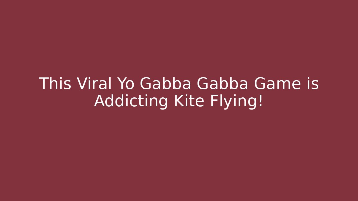 This Viral Yo Gabba Gabba Game is Addicting Kite Flying!
