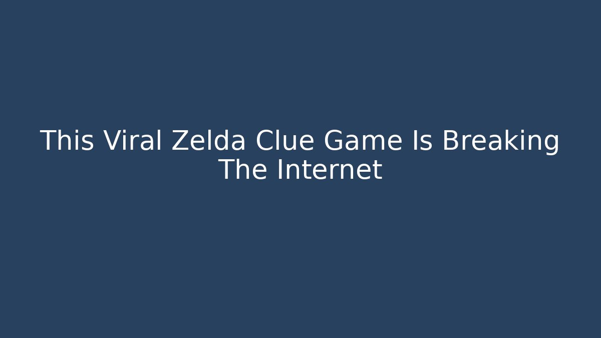 This Viral Zelda Clue Game Is Breaking The Internet - Create More Assets