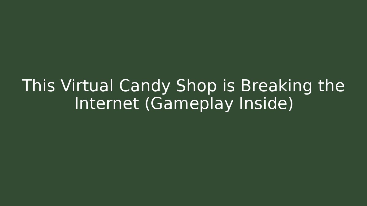 This Virtual Candy Shop is Breaking the Internet (Gameplay Inside) - Create More Assets