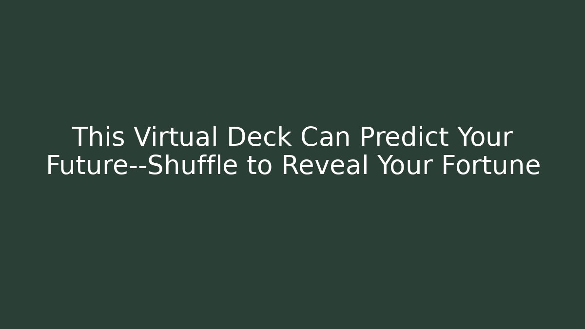 This Virtual Deck Can Predict Your Future—Shuffle to Reveal Your Fortune - Create More Assets