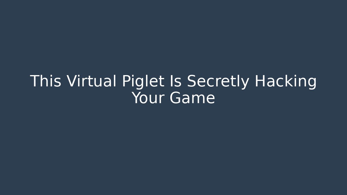 This Virtual Piglet Is Secretly Hacking Your Game - Create More Assets