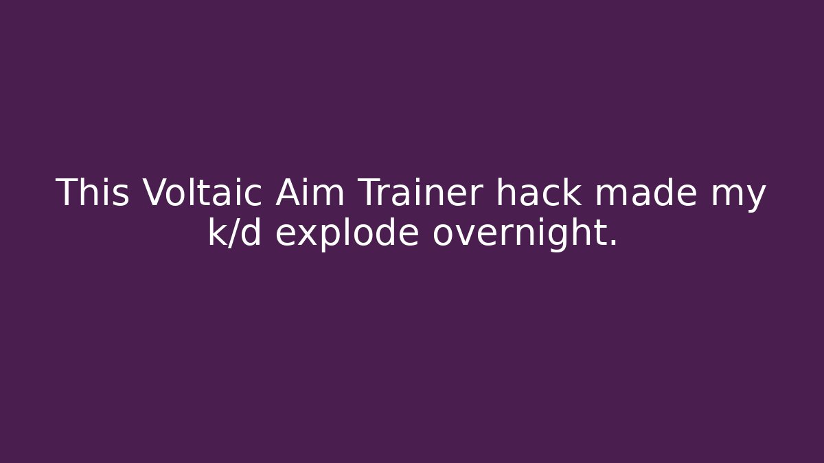 This Voltaic Aim Trainer hack made my k/d explode overnight.