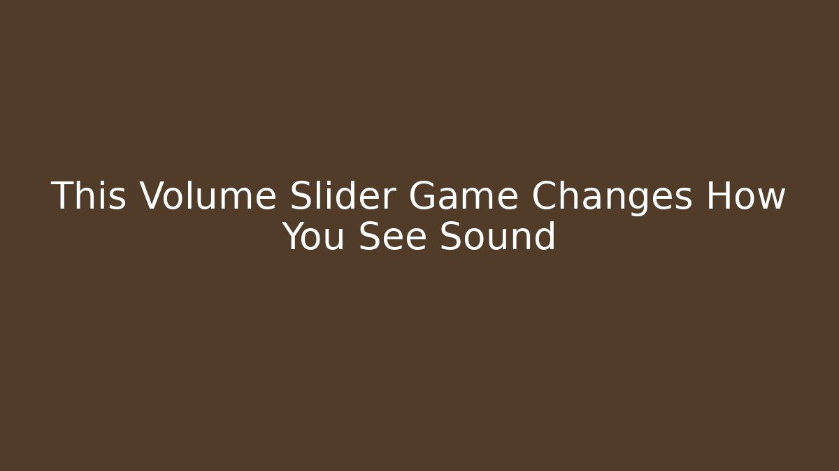 This Volume Slider Game Changes How You See Sound