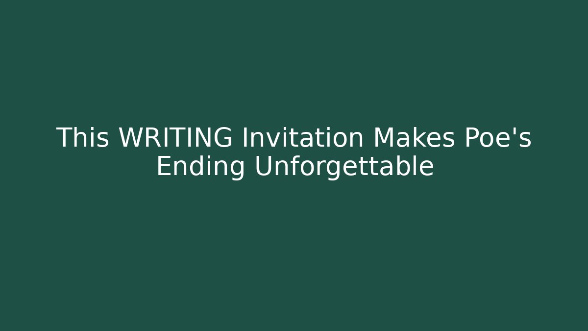 This WRITING Invitation Makes Poe's Ending Unforgettable