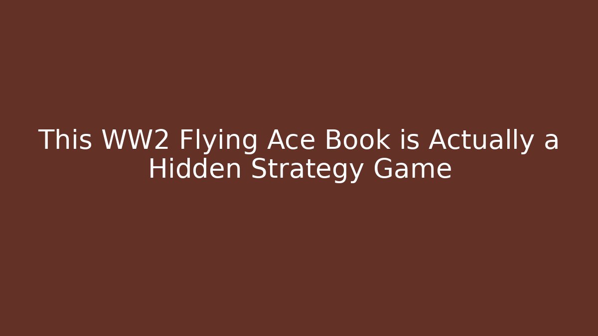 This WW2 Flying Ace Book is Actually a Hidden Strategy Game