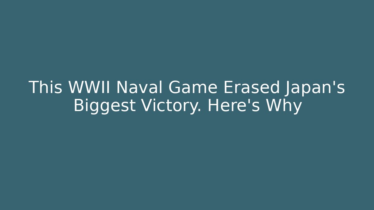 This WWII Naval Game Erased Japan's Biggest Victory. Here's Why