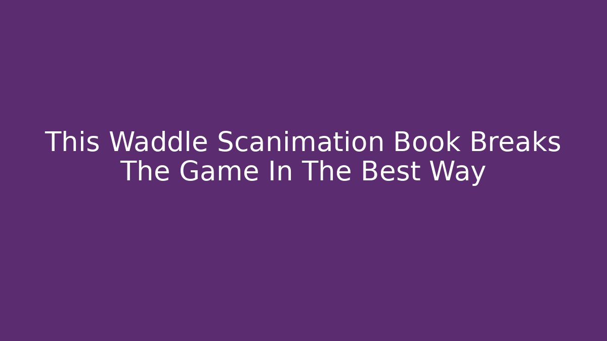 This Waddle Scanimation Book Breaks The Game In The Best Way