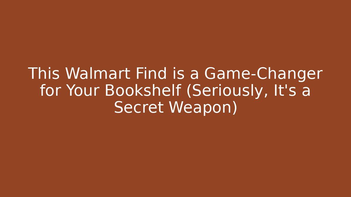 This Walmart Find is a Game-Changer for Your Bookshelf (Seriously, It's a Secret Weapon)