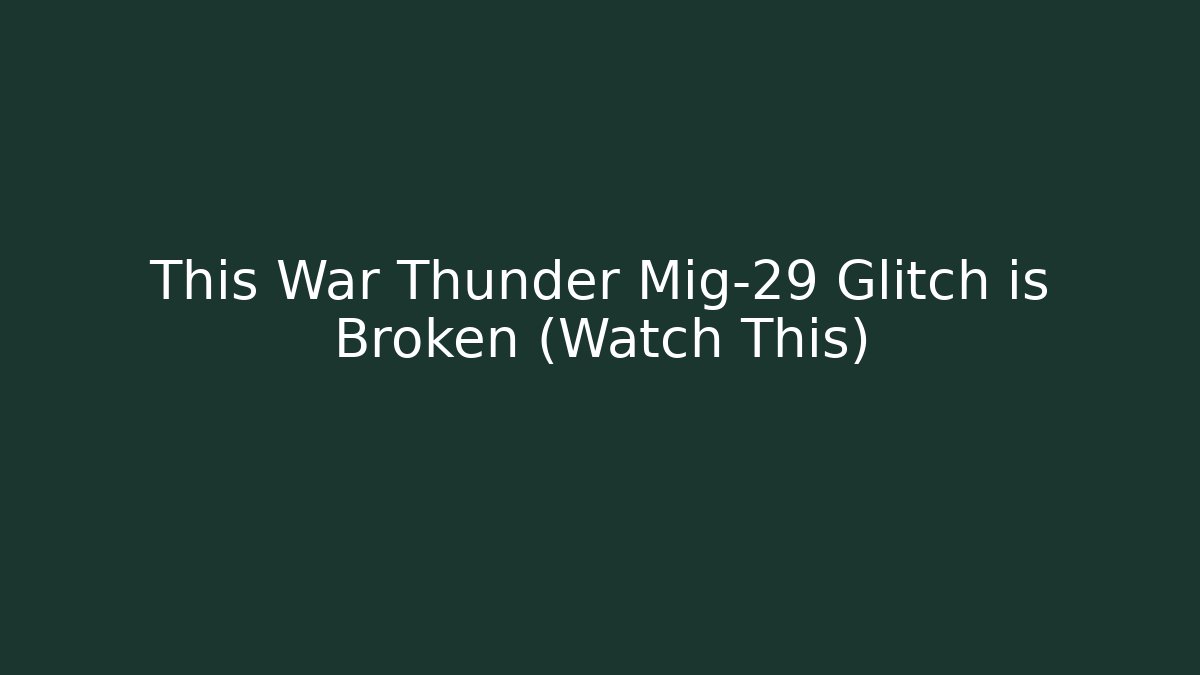 This War Thunder Mig-29 Glitch is Broken (Watch This)