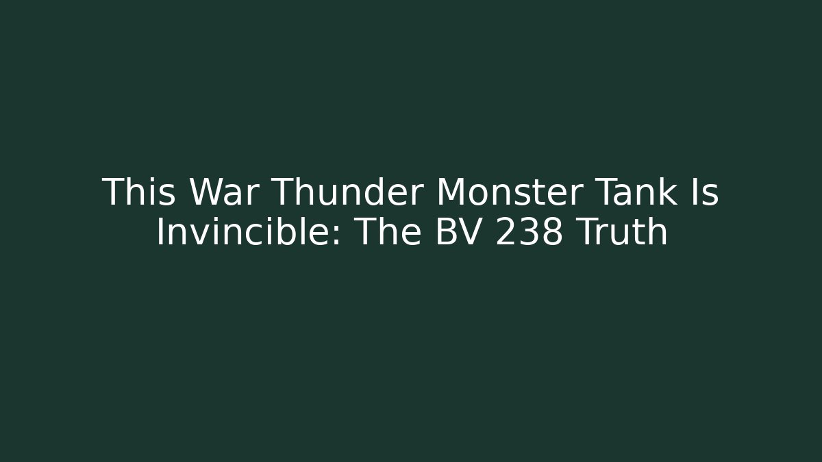 This War Thunder Monster Tank Is Invincible: The BV 238 Truth