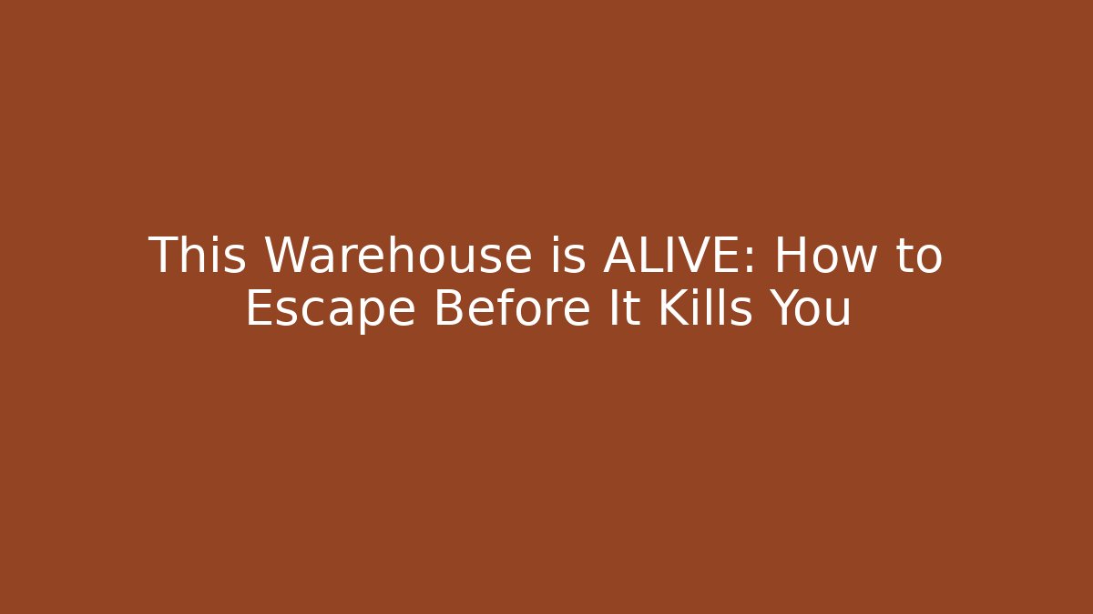 This Warehouse is ALIVE: How to Escape Before It Kills You - Create More Assets