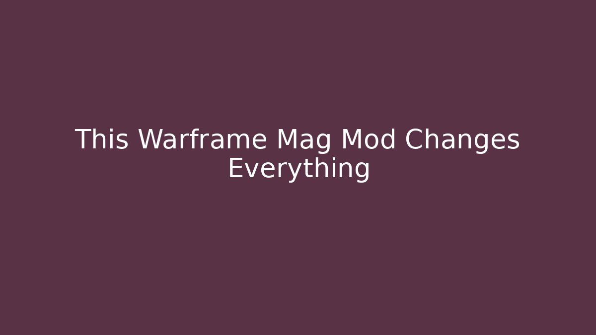 This Warframe Mag Mod Changes Everything