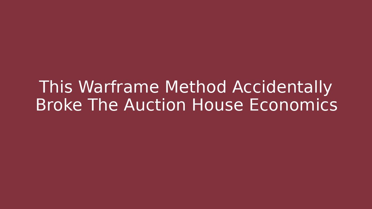 This Warframe Method Accidentally Broke The Auction House Economics