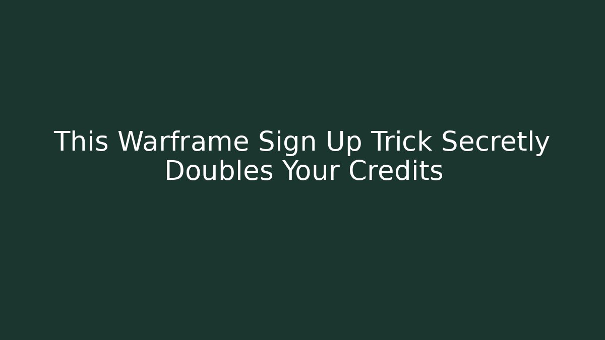 This Warframe Sign Up Trick Secretly Doubles Your Credits