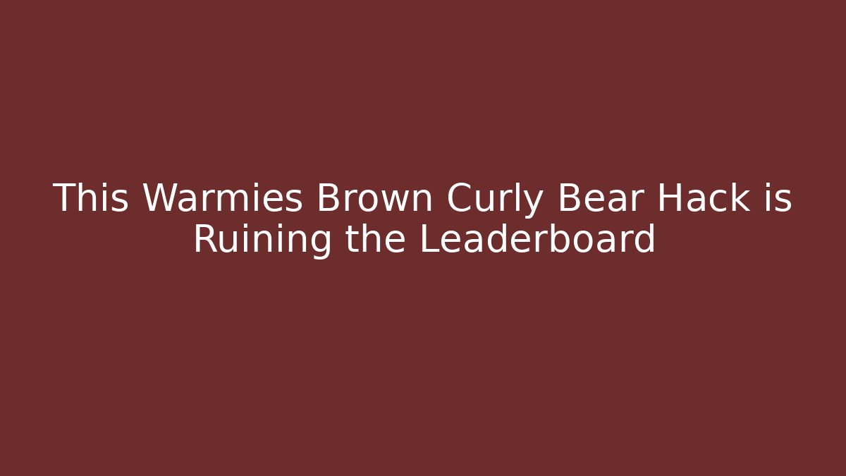 This Warmies Brown Curly Bear Hack is Ruining the Leaderboard - Create More Assets