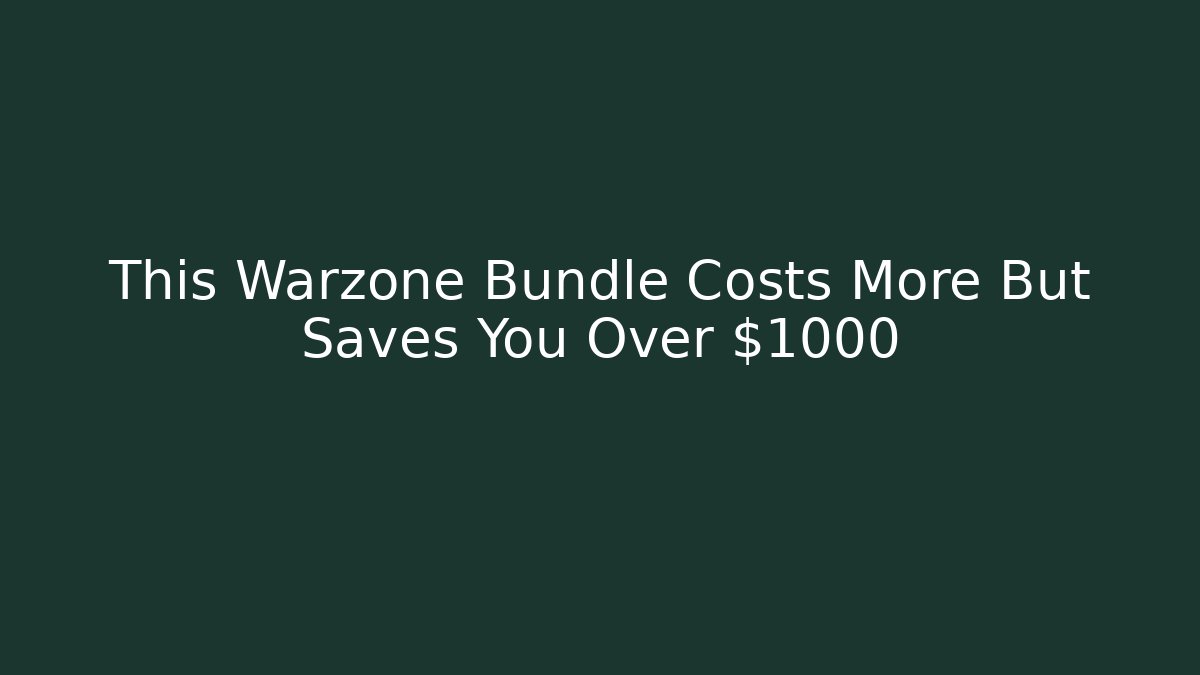 This Warzone Bundle Costs More But Saves You Over $1000