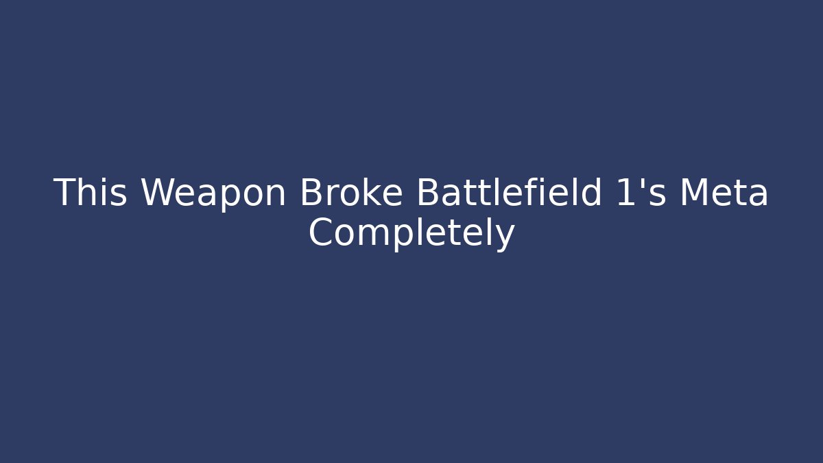 This Weapon Broke Battlefield 1's Meta Completely - Create More Assets