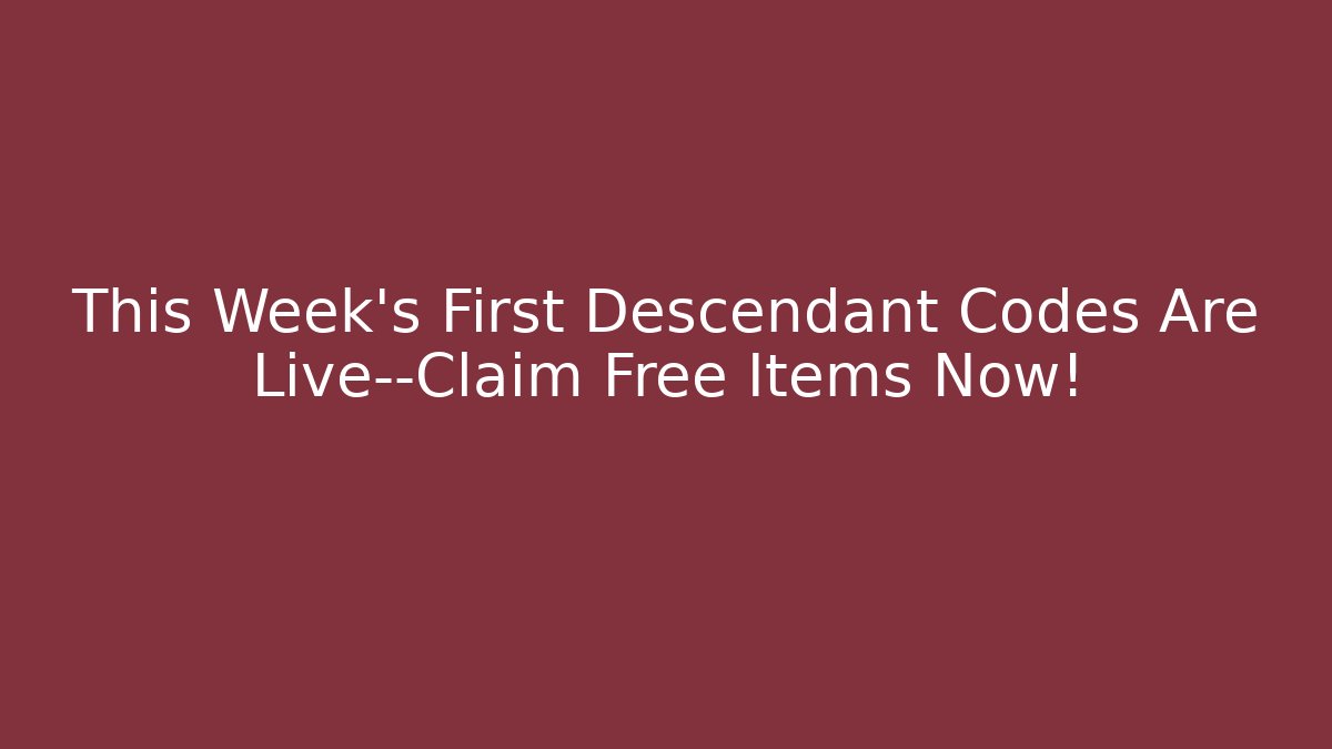 This Week's First Descendant Codes Are Live—Claim Free Items Now!