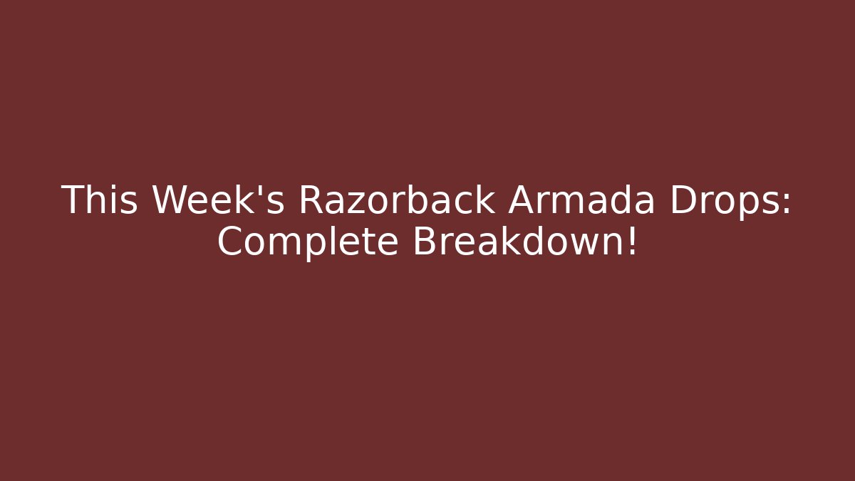 This Week's Razorback Armada Drops: Complete Breakdown!