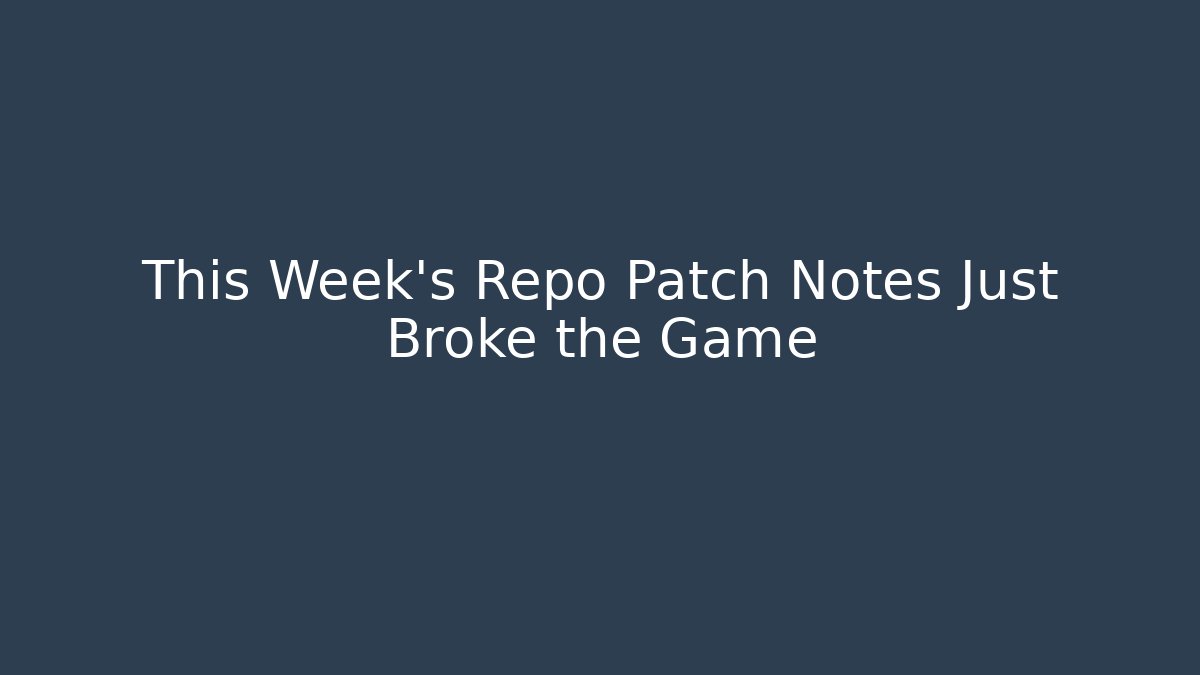 This Week’s Repo Patch Notes Just Broke the Game