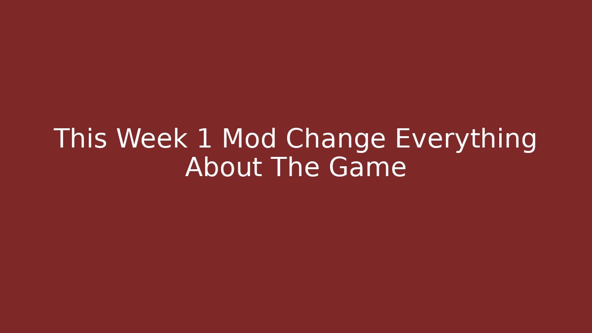 This Week 1 Mod Change Everything About The Game