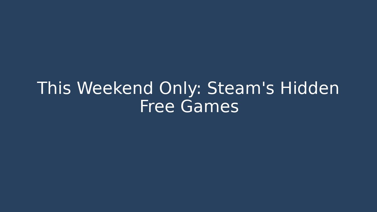 This Weekend Only: Steam's Hidden Free Games