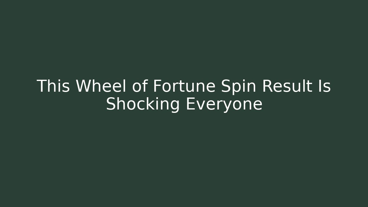 This Wheel of Fortune Spin Result Is Shocking Everyone