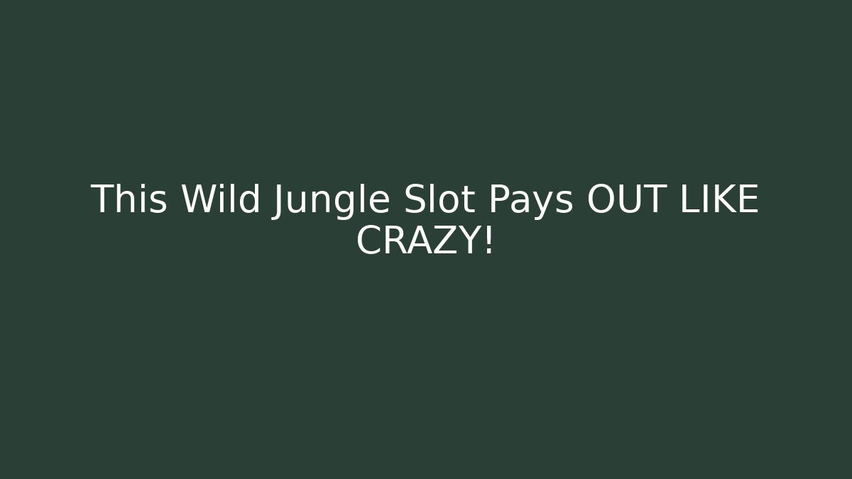 This Wild Jungle Slot Pays OUT LIKE CRAZY!