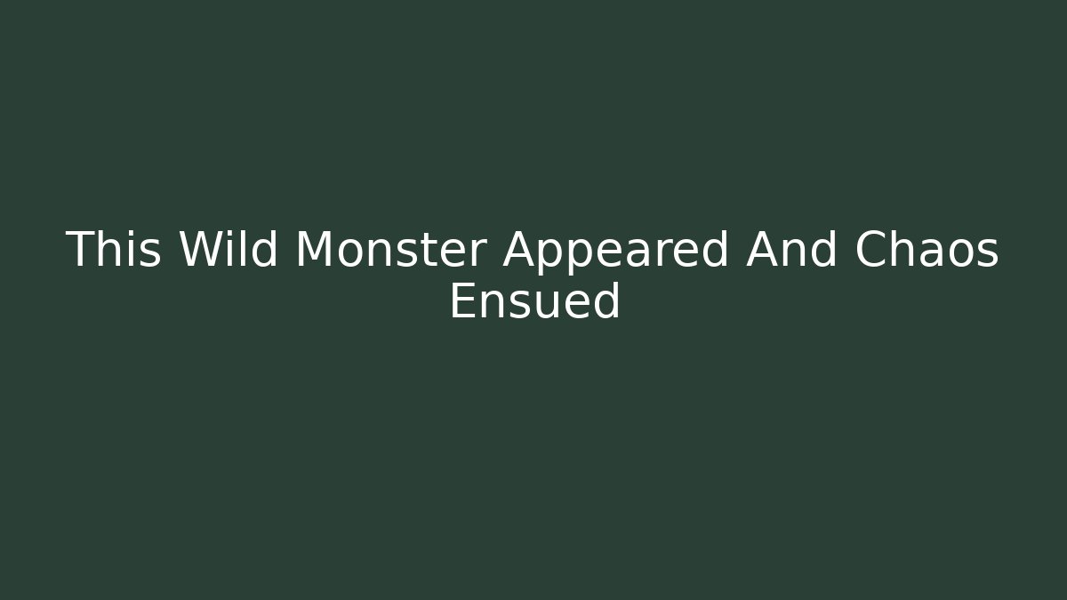 This Wild Monster Appeared And Chaos Ensued - Create More Assets