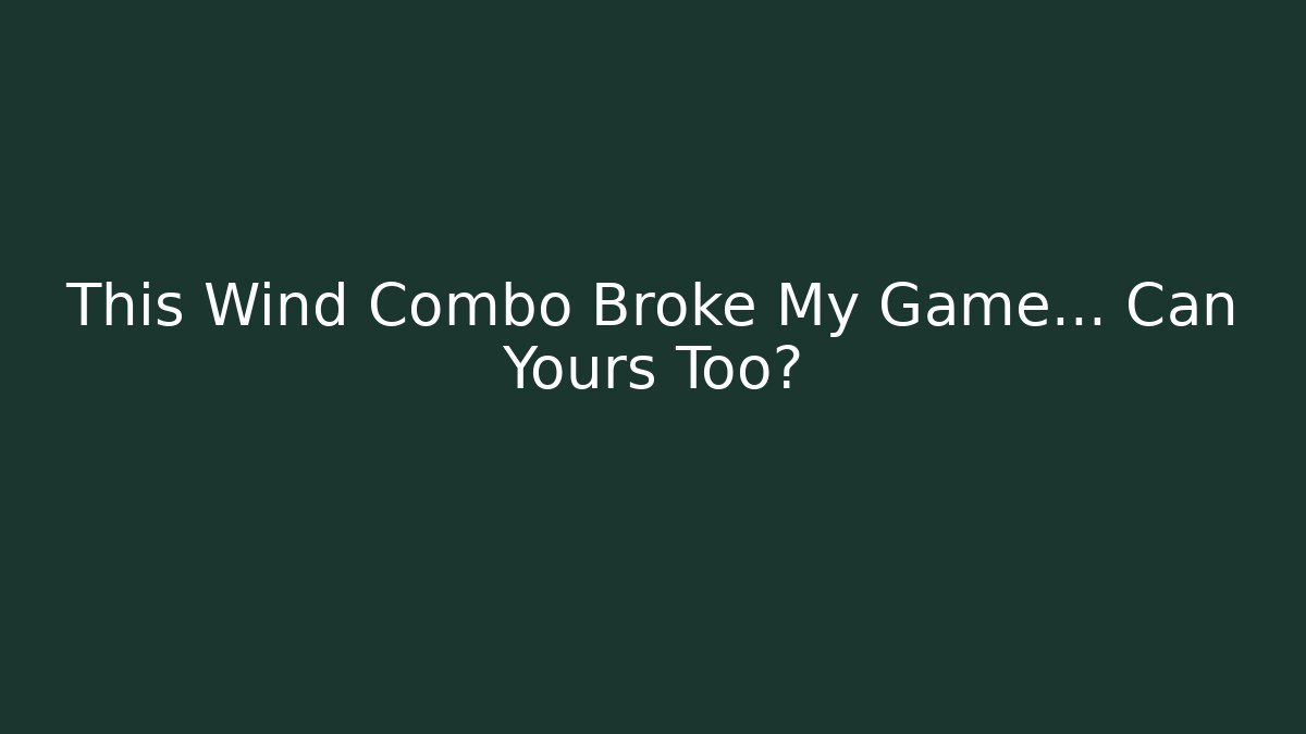 This Wind Combo Broke My Game… Can Yours Too?
