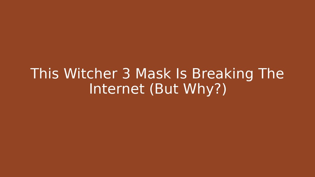 This Witcher 3 Mask Is Breaking The Internet (But Why?) - Create More Assets
