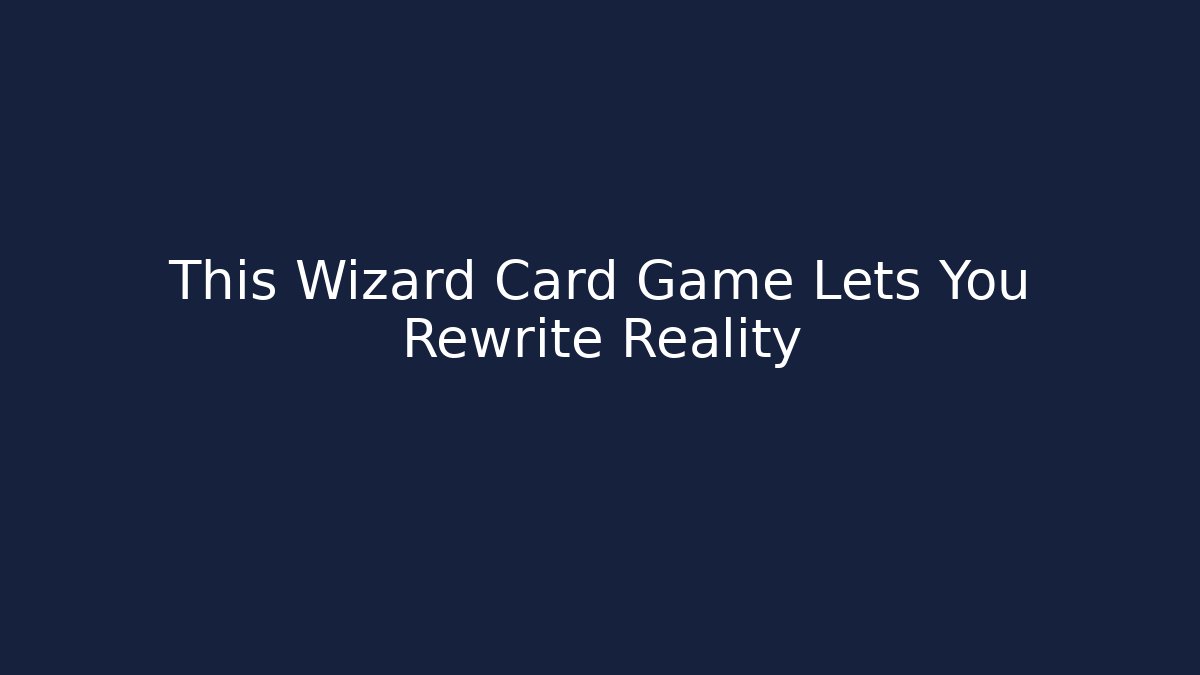 This Wizard Card Game Lets You Rewrite Reality - Create More Assets