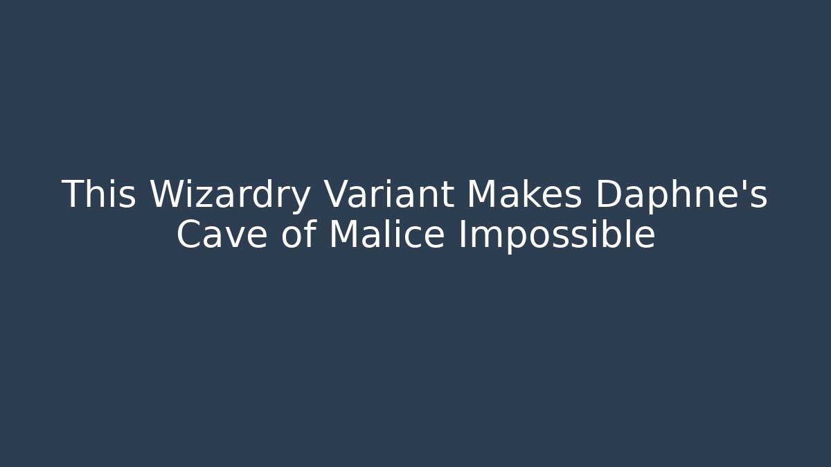 This Wizardry Variant Makes Daphne's Cave of Malice Impossible - Create More Assets