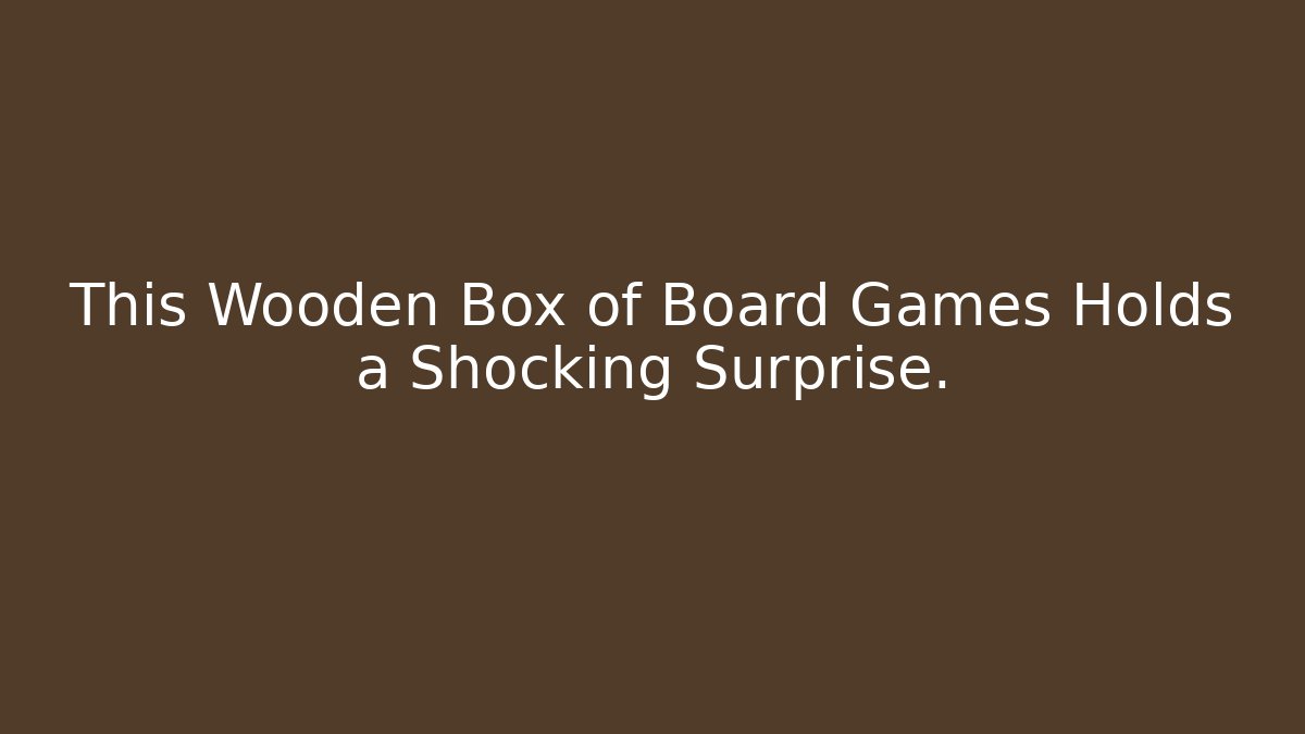 This Wooden Box of Board Games Holds a Shocking Surprise.