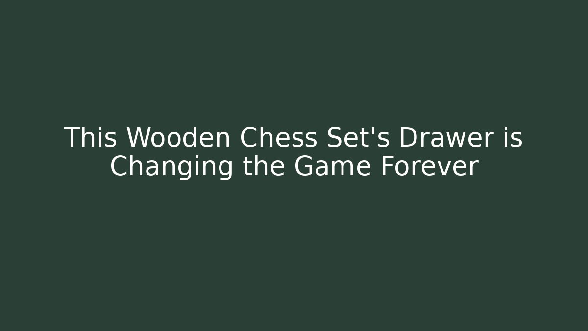 This Wooden Chess Set's Drawer is Changing the Game Forever