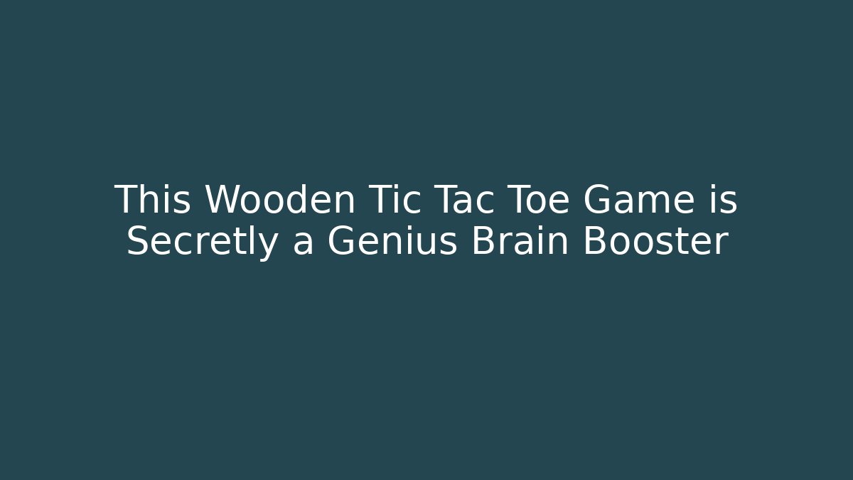 This Wooden Tic Tac Toe Game is Secretly a Genius Brain Booster