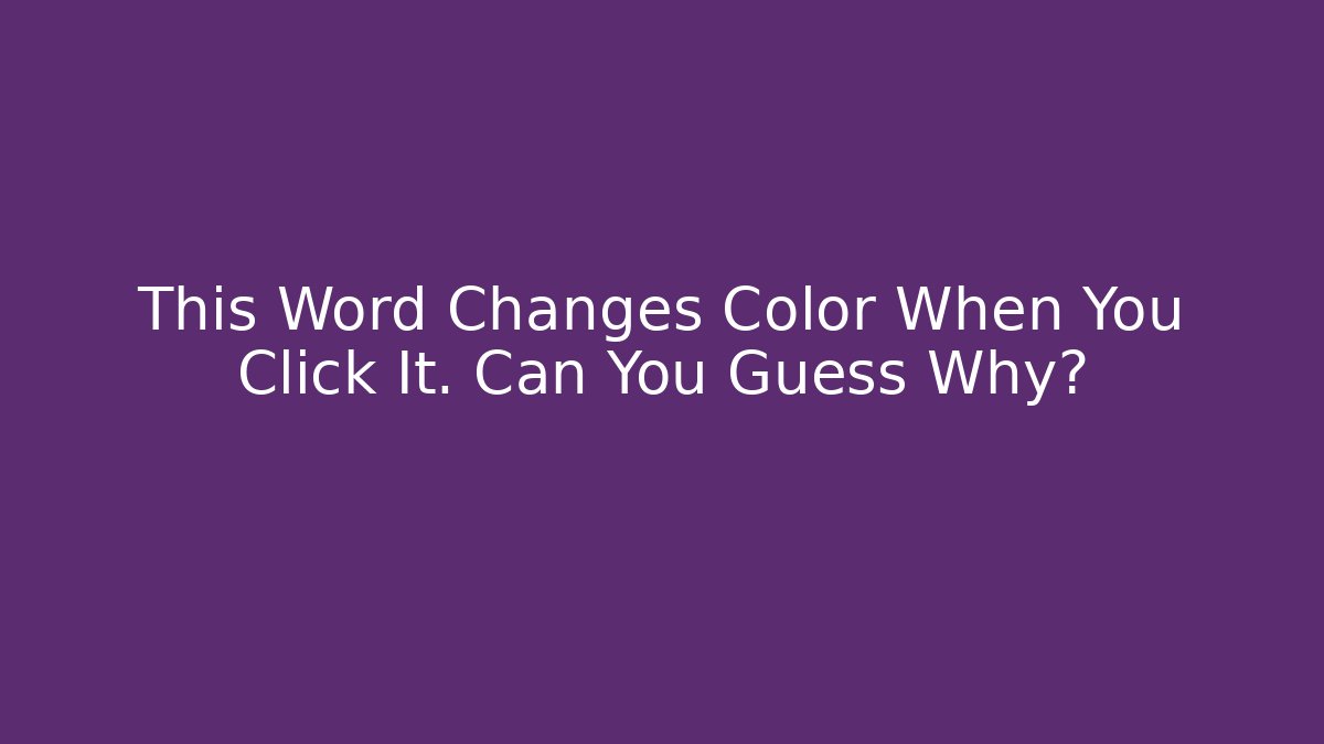 This Word Changes Color When You Click It. Can You Guess Why?