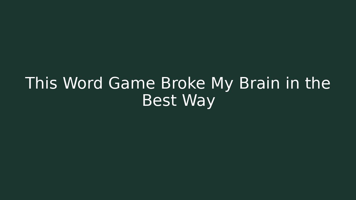This Word Game Broke My Brain in the Best Way